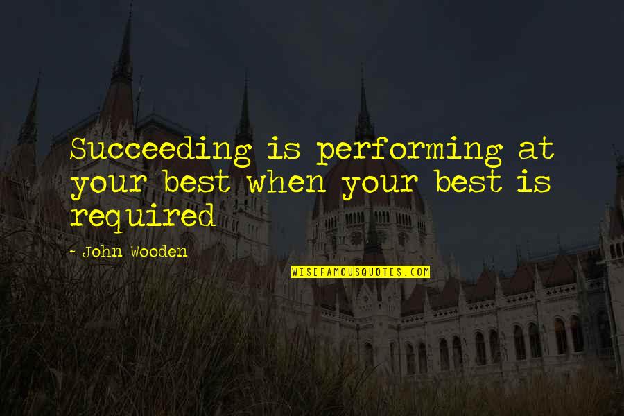 Camel Safari Quotes By John Wooden: Succeeding is performing at your best when your