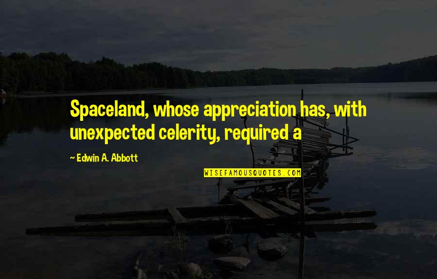 Camelback Quotes By Edwin A. Abbott: Spaceland, whose appreciation has, with unexpected celerity, required