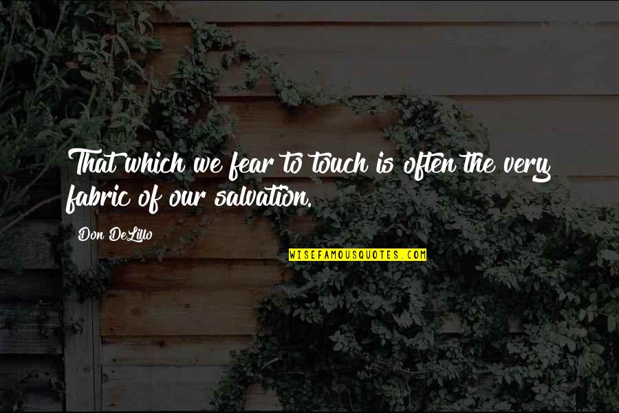 Cameleon Quotes By Don DeLillo: That which we fear to touch is often