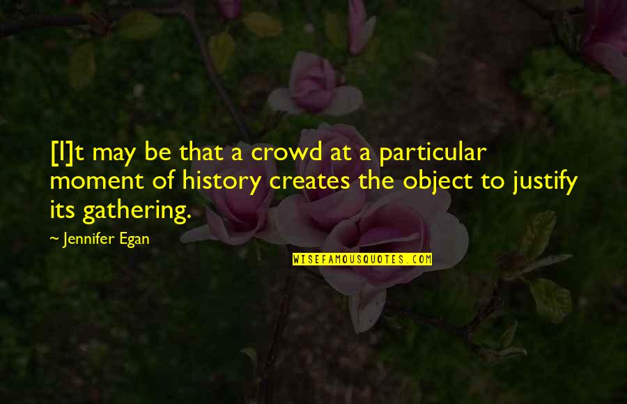 Camelie Fioritura Quotes By Jennifer Egan: [I]t may be that a crowd at a