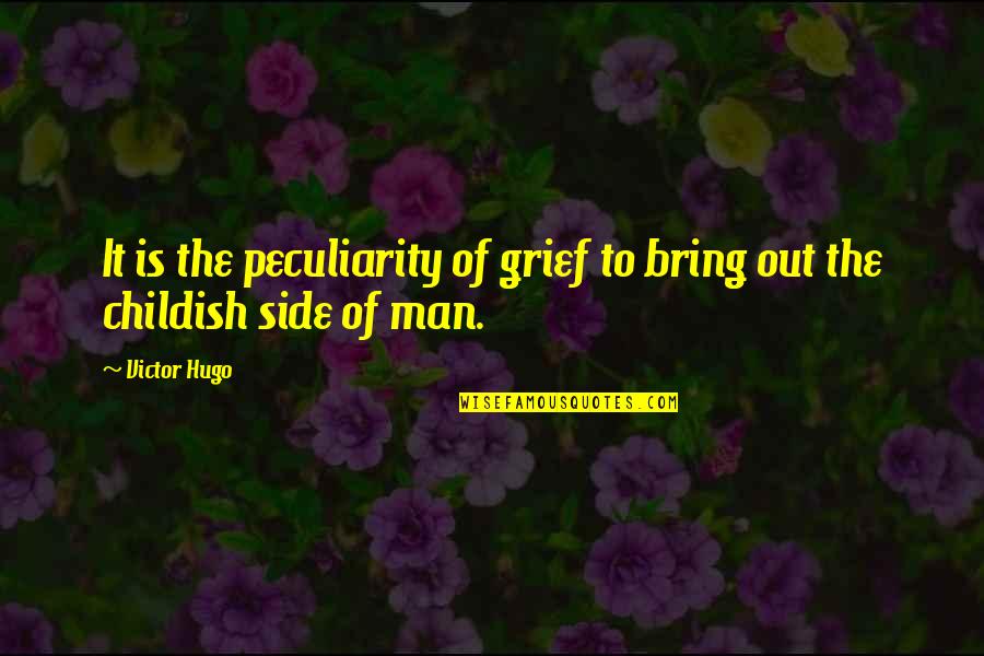 Camelle Kent Quotes By Victor Hugo: It is the peculiarity of grief to bring