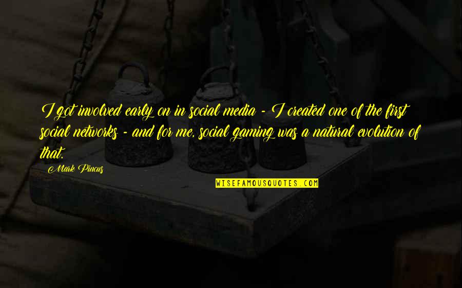 Camellon Quotes By Mark Pincus: I got involved early on in social media Camellon Quotes By Mark Pincus: I got involved early on in social media
