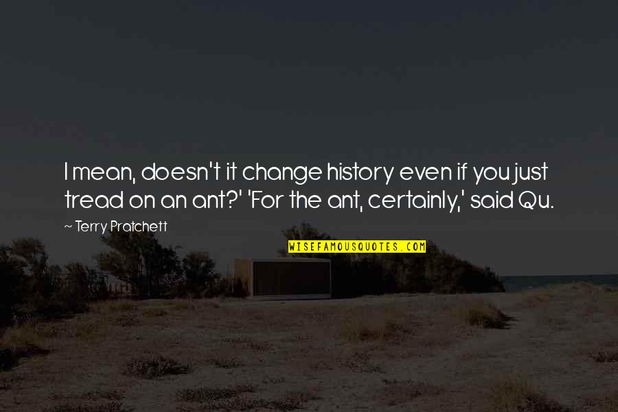 Camellos Del Quotes By Terry Pratchett: I mean, doesn't it change history even if Camellos Del Quotes By Terry Pratchett: I mean, doesn't it change history even if