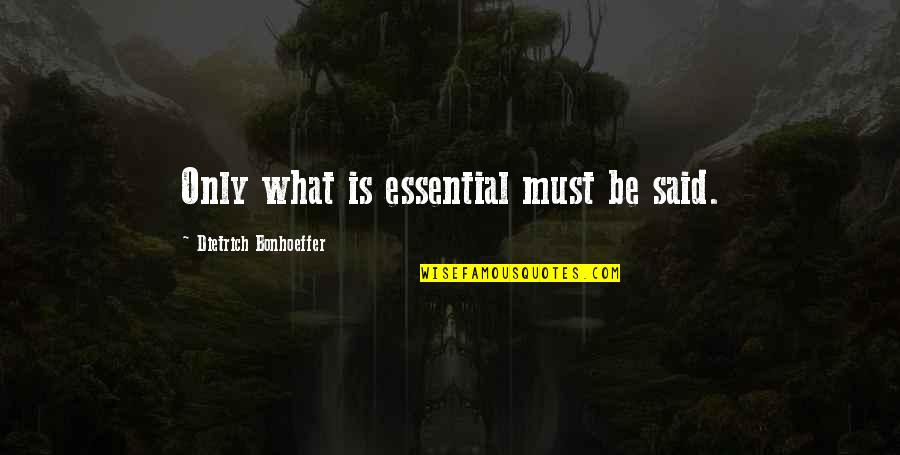 Camelot's Quotes By Dietrich Bonhoeffer: Only what is essential must be said.