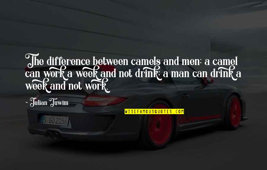 Camels Best Quotes By Julian Tuwim: The difference between camels and men; a camel