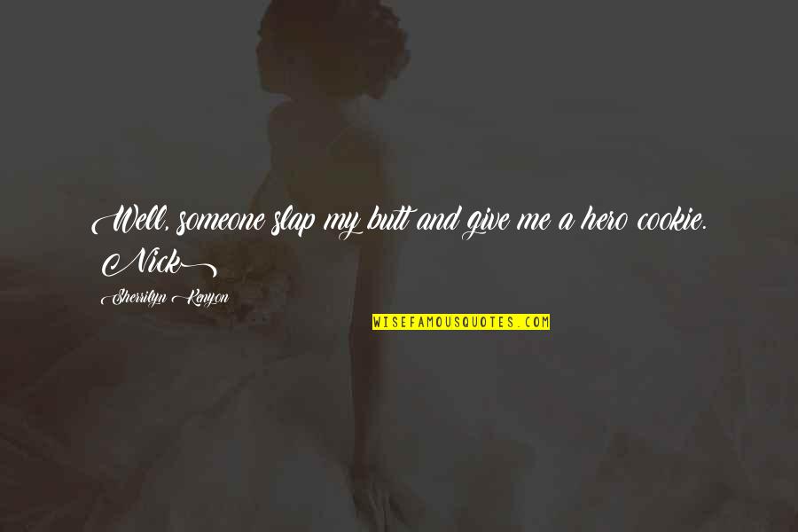 Camenzind Claudia Quotes By Sherrilyn Kenyon: Well, someone slap my butt and give me Camenzind Claudia Quotes By Sherrilyn Kenyon: Well, someone slap my butt and give me