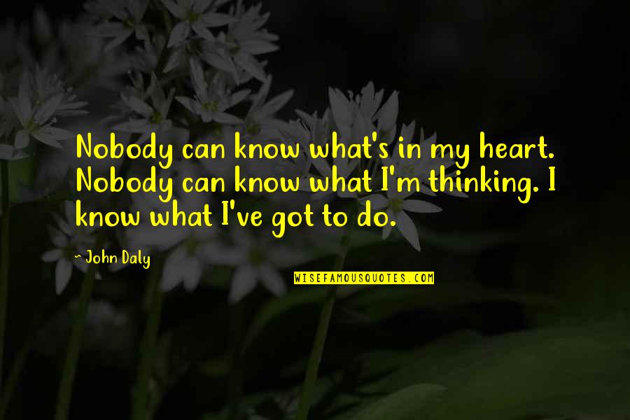 Camenzind Martin Quotes By John Daly: Nobody can know what's in my heart. Nobody