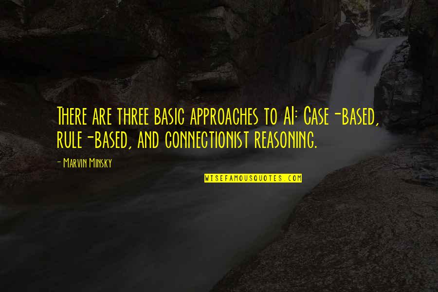 Camenzind Martin Quotes By Marvin Minsky: There are three basic approaches to AI: Case-based,