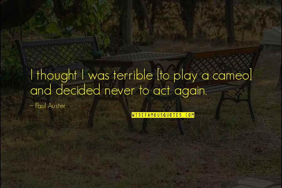 Cameos Quotes By Paul Auster: I thought I was terrible [to play a