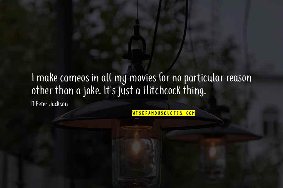 Cameos Quotes By Peter Jackson: I make cameos in all my movies for Cameos Quotes By Peter Jackson: I make cameos in all my movies for