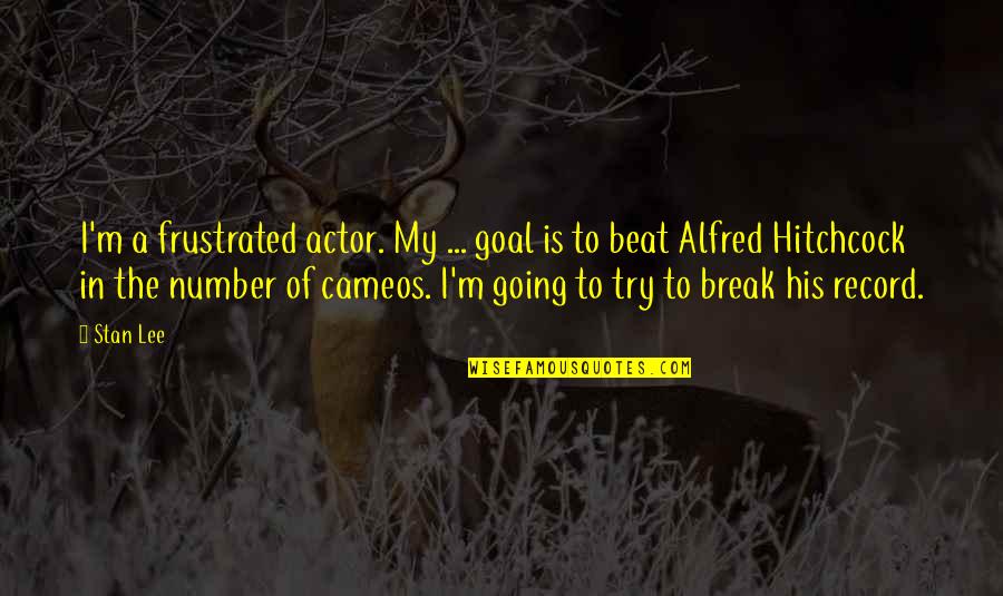 Cameos Quotes By Stan Lee: I'm a frustrated actor. My ... goal is Cameos Quotes By Stan Lee: I'm a frustrated actor. My ... goal is