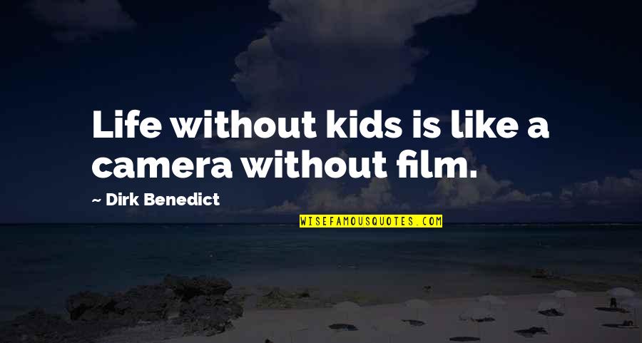 Camera And Life Quotes By Dirk Benedict: Life without kids is like a camera without