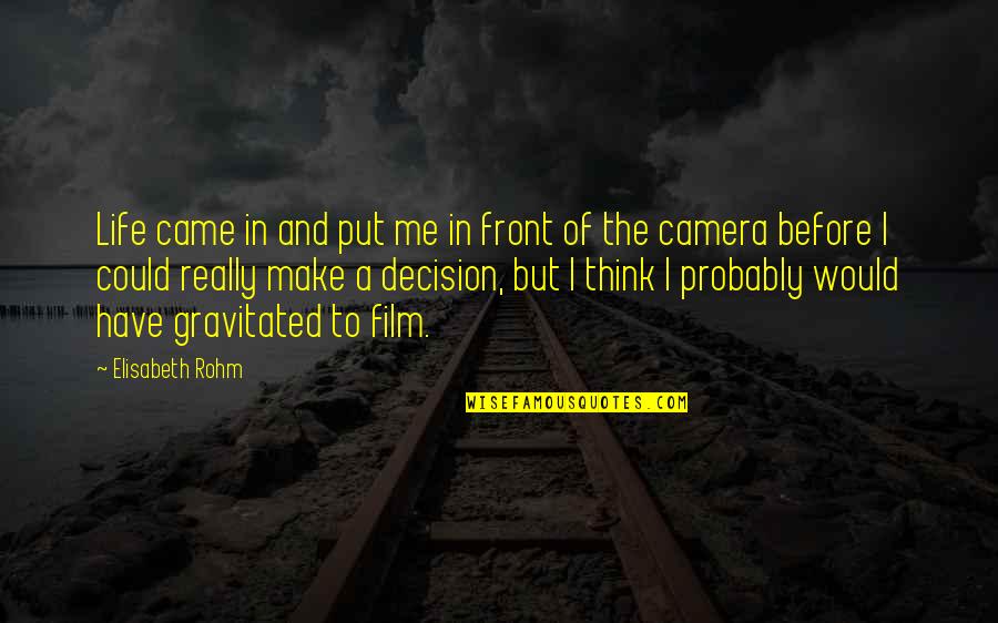 Camera And Life Quotes By Elisabeth Rohm: Life came in and put me in front