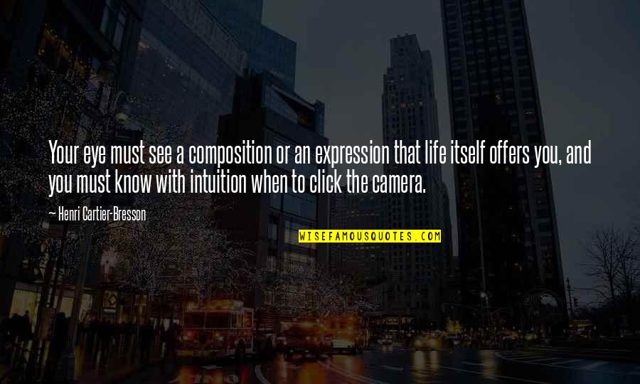 Camera And Life Quotes By Henri Cartier-Bresson: Your eye must see a composition or an