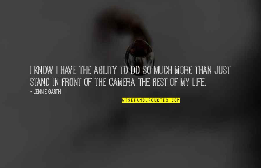 Camera And Life Quotes By Jennie Garth: I know I have the ability to do