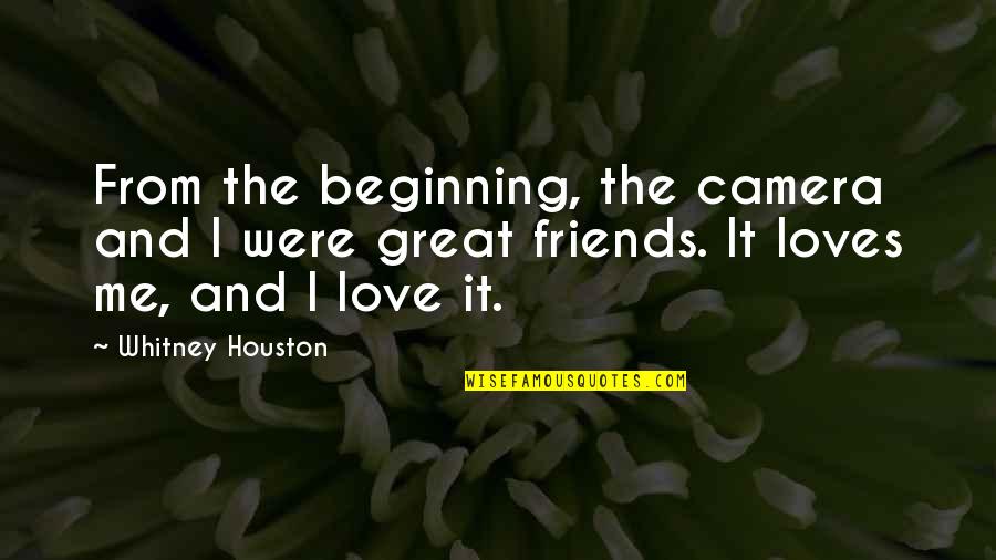 Camera And Love Quotes By Whitney Houston: From the beginning, the camera and I were