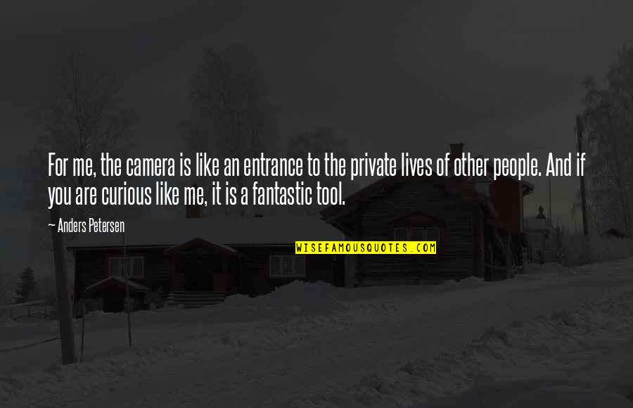 Camera And Me Quotes By Anders Petersen: For me, the camera is like an entrance