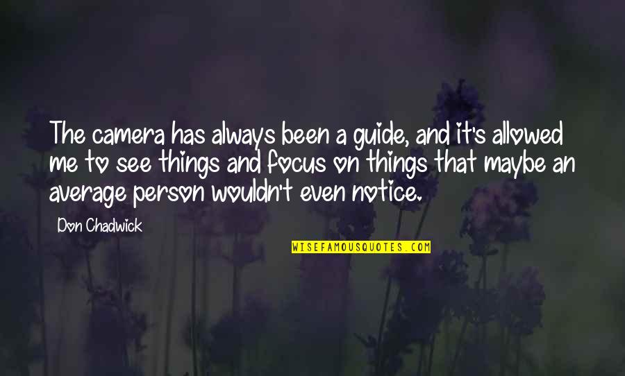 Camera And Me Quotes By Don Chadwick: The camera has always been a guide, and