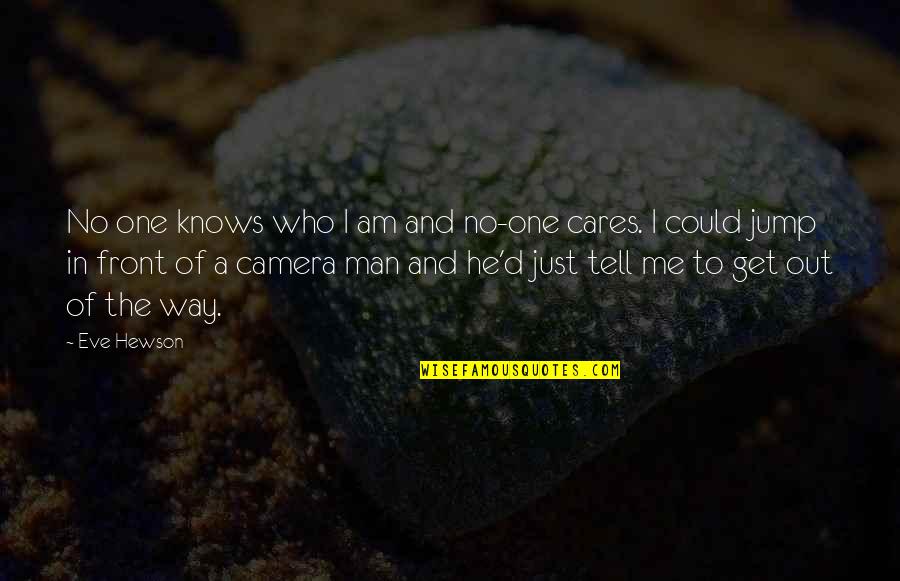 Camera And Me Quotes By Eve Hewson: No one knows who I am and no-one