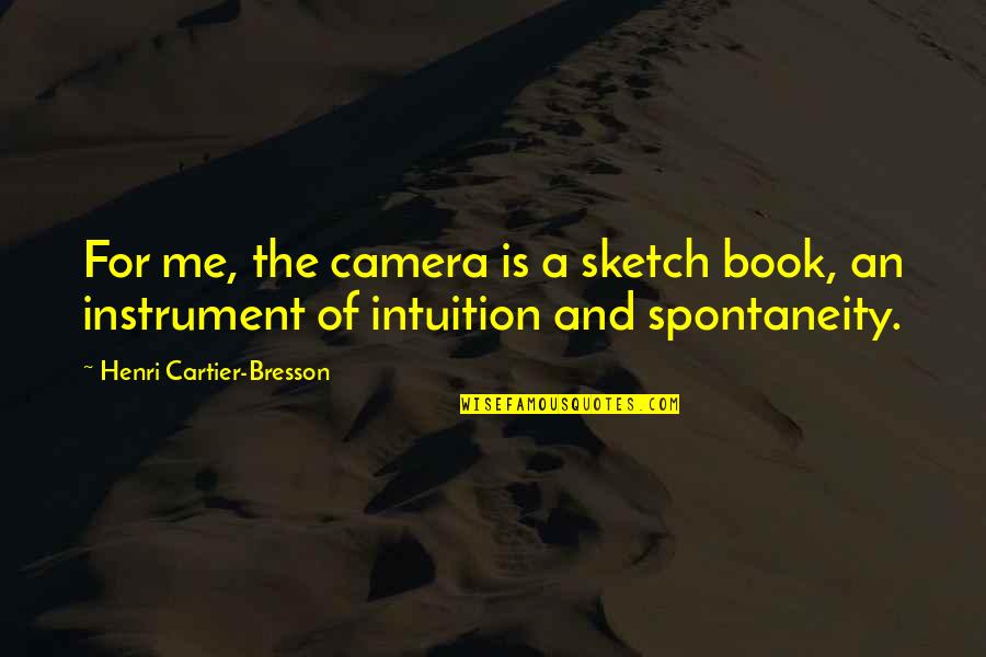Camera And Me Quotes By Henri Cartier-Bresson: For me, the camera is a sketch book,