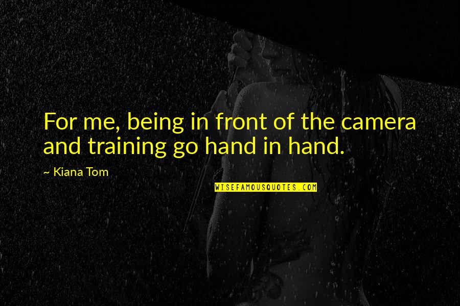 Camera And Me Quotes By Kiana Tom: For me, being in front of the camera