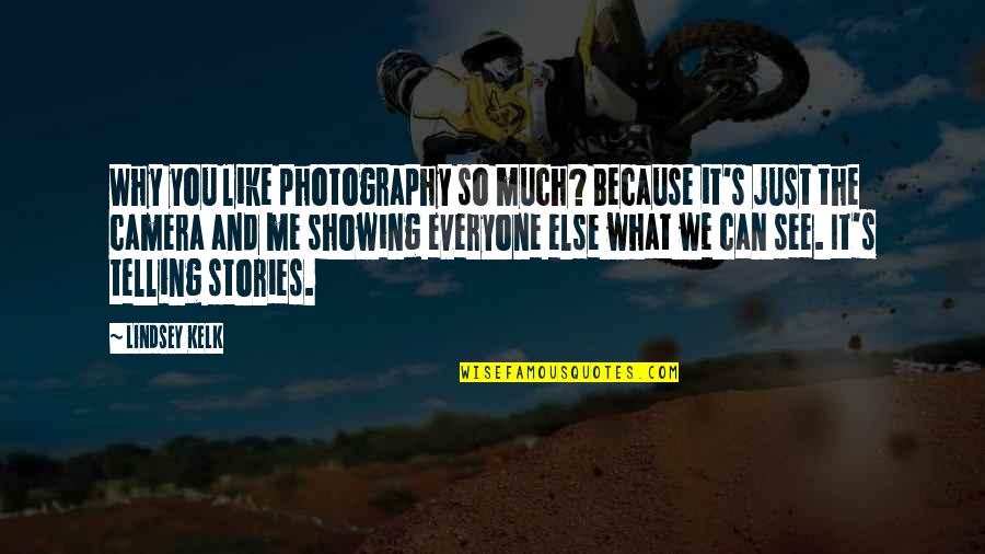 Camera And Me Quotes By Lindsey Kelk: Why you like photography so much? Because it's
