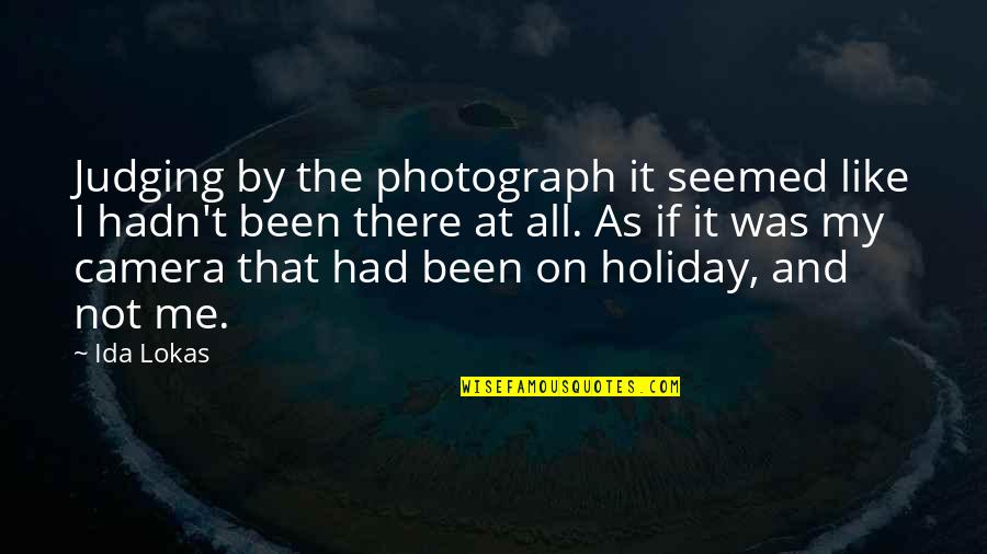 Camera And Photography Quotes By Ida Lokas: Judging by the photograph it seemed like I