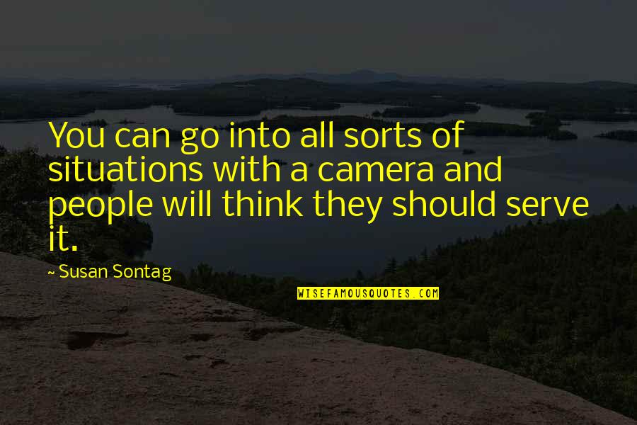 Camera And Photography Quotes By Susan Sontag: You can go into all sorts of situations