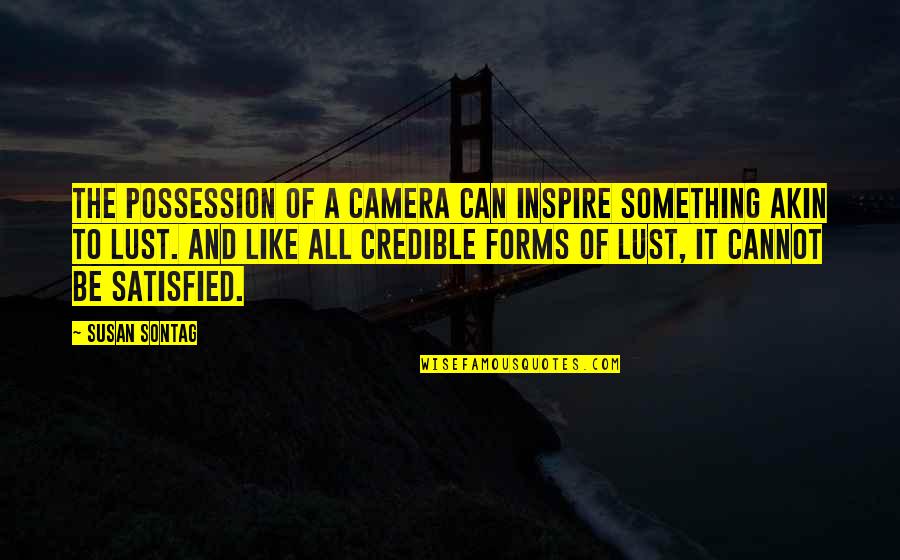 Camera And Photography Quotes By Susan Sontag: The possession of a camera can inspire something