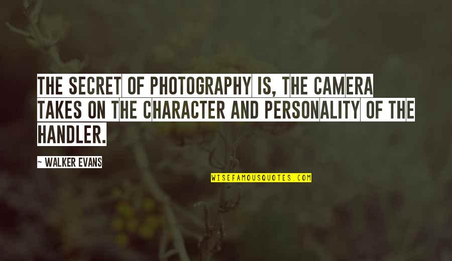 Camera And Photography Quotes By Walker Evans: The secret of photography is, the camera takes