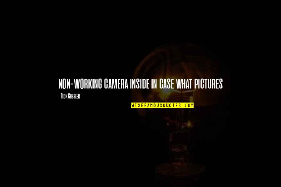 Camera And Pictures Quotes By Rick Chesler: non-working camera inside in case what pictures
