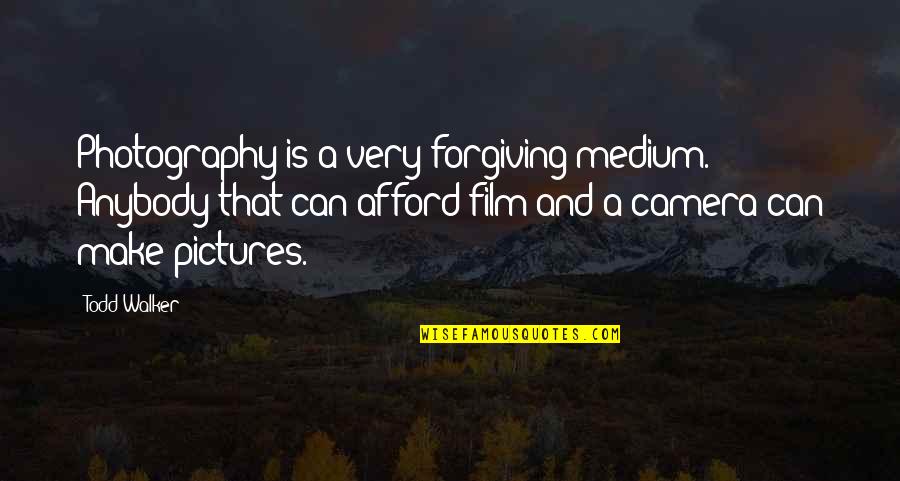 Camera And Pictures Quotes By Todd Walker: Photography is a very forgiving medium. Anybody that