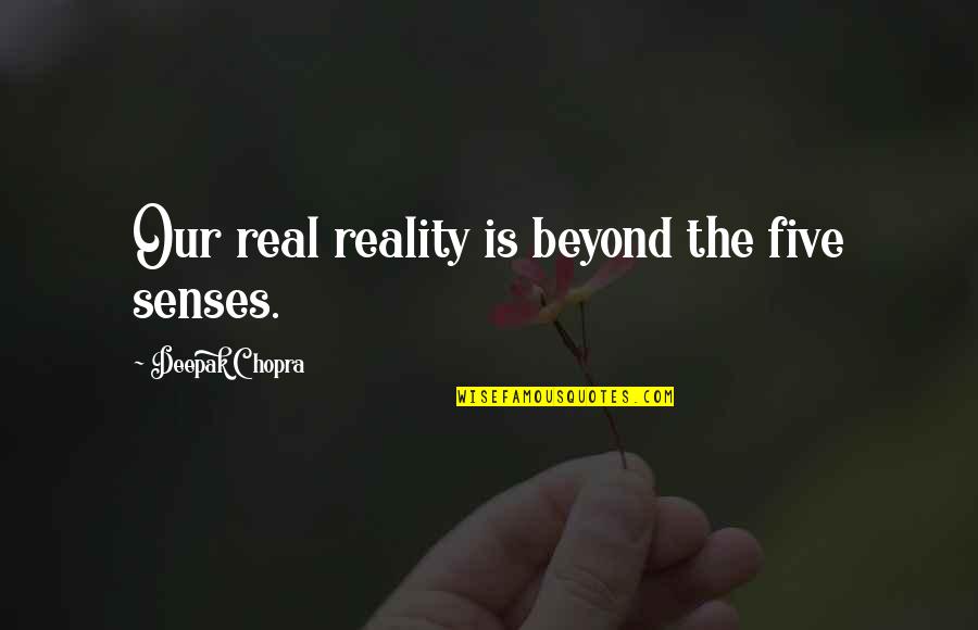 Camera Birthday Quotes By Deepak Chopra: Our real reality is beyond the five senses.