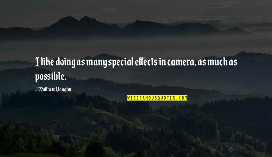 Camera Effects Quotes By Matthew Vaughn: I like doing as many special effects in