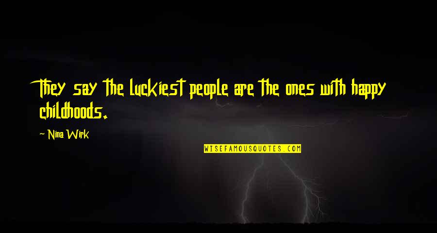 Camera Effects Quotes By Nina Wirk: They say the luckiest people are the ones