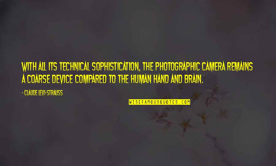 Camera In Hand Quotes By Claude Levi-Strauss: With all its technical sophistication, the photographic camera