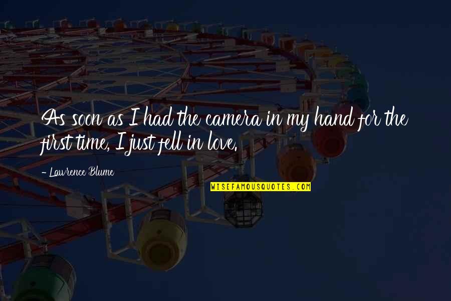 Camera In Hand Quotes By Lawrence Blume: As soon as I had the camera in