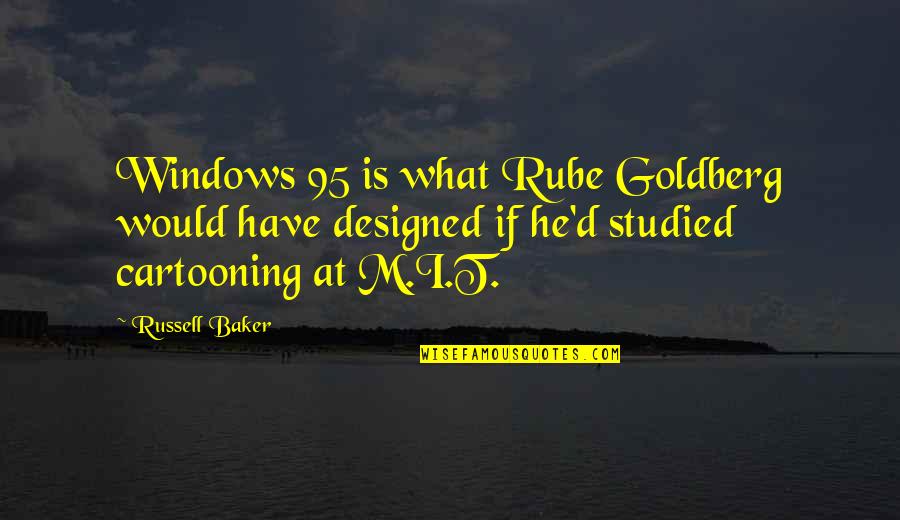 Camera In Hand Quotes By Russell Baker: Windows 95 is what Rube Goldberg would have