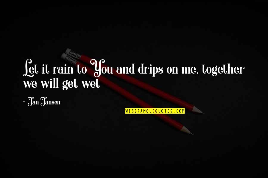 Camera Inspirational Quotes By Jan Jansen: Let it rain to You and drips on