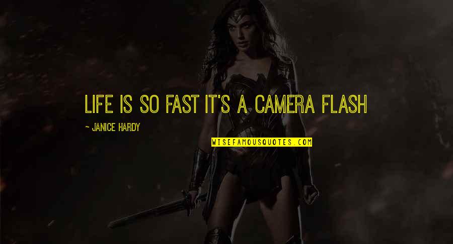 Camera Inspirational Quotes By Janice Hardy: Life is so fast it's a camera flash