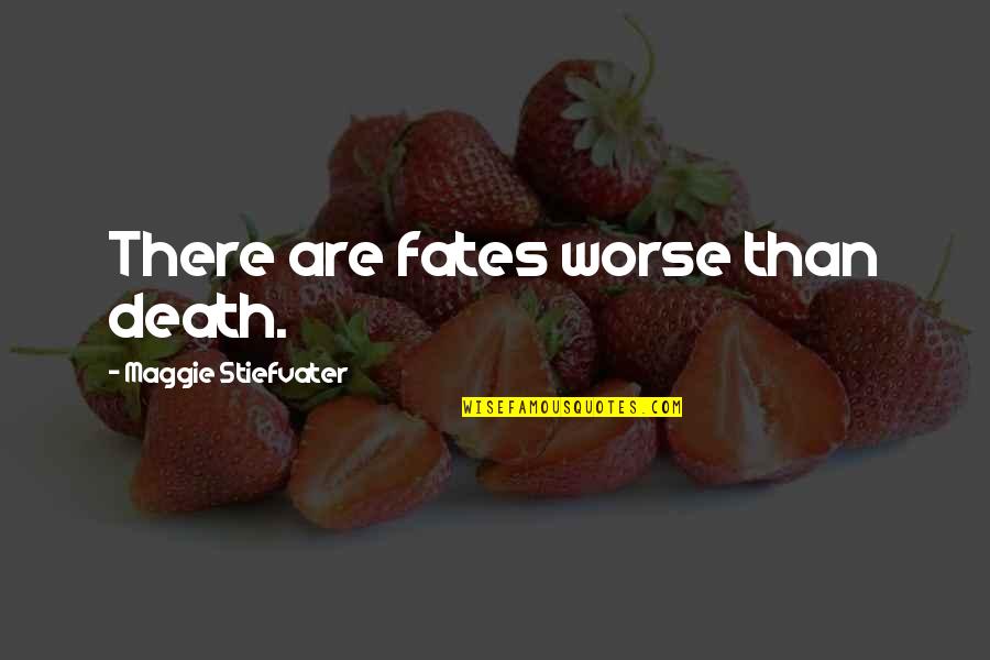 Camera Inspirational Quotes By Maggie Stiefvater: There are fates worse than death.