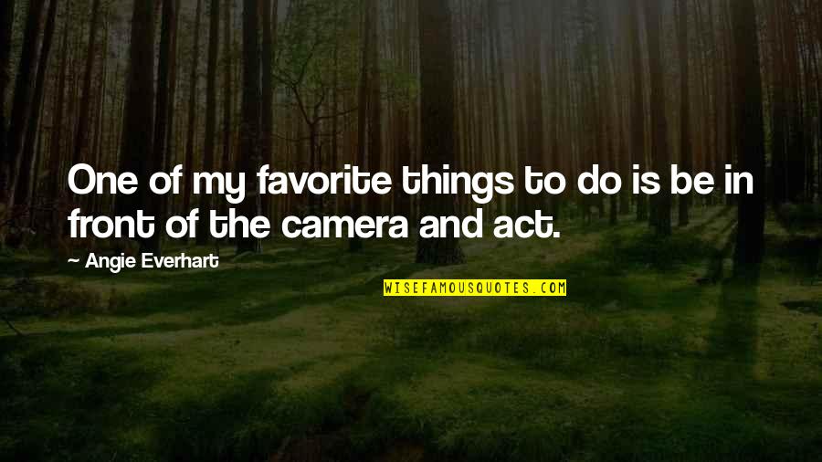 Camera Is Quotes By Angie Everhart: One of my favorite things to do is