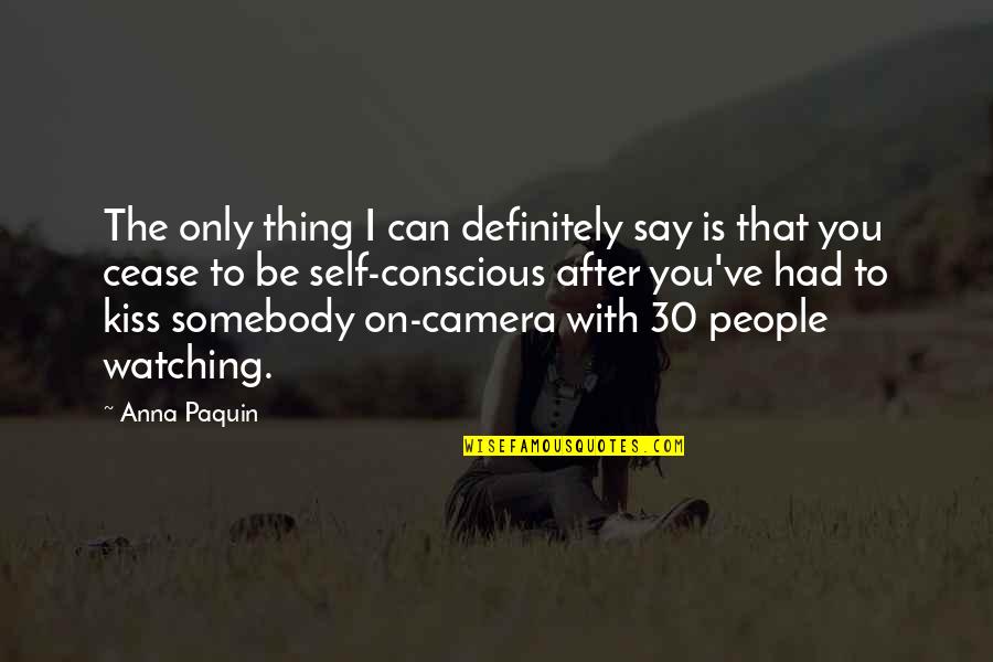 Camera Is Quotes By Anna Paquin: The only thing I can definitely say is