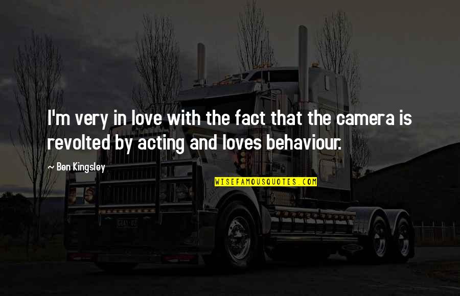 Camera Is Quotes By Ben Kingsley: I'm very in love with the fact that
