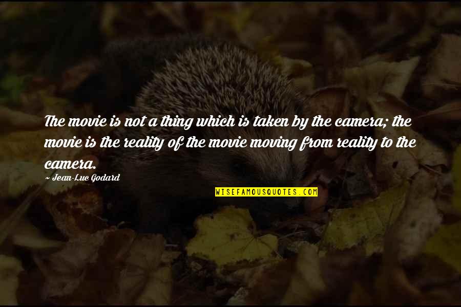 Camera Is Quotes By Jean-Luc Godard: The movie is not a thing which is