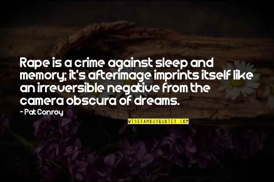 Camera Is Quotes By Pat Conroy: Rape is a crime against sleep and memory;