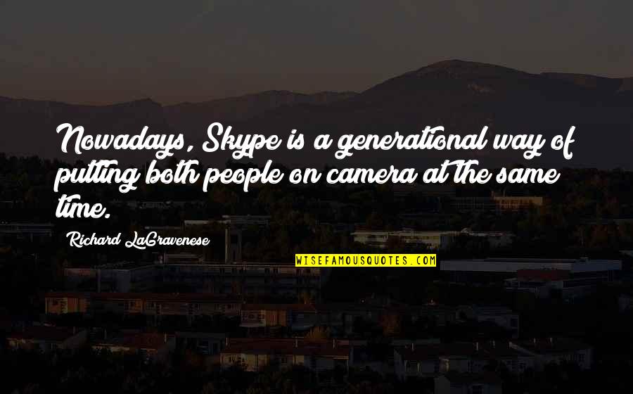 Camera Is Quotes By Richard LaGravenese: Nowadays, Skype is a generational way of putting