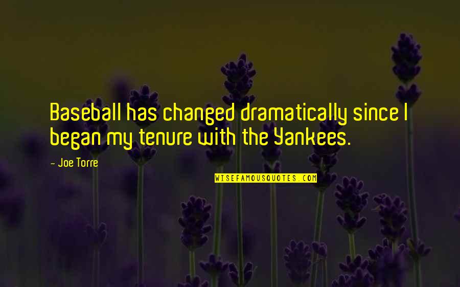 Camera Lens Life Quotes By Joe Torre: Baseball has changed dramatically since I began my