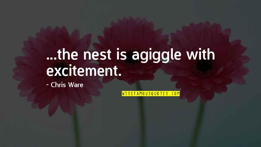 Camera Lens Quotes By Chris Ware: ...the nest is agiggle with excitement.