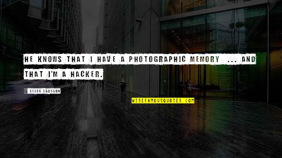 Camera Man Quotes By Stieg Larsson: He knows that I have a photographic memory